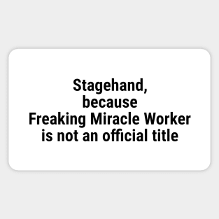 Stagehand, because Freaking Miracle Worker not an official title Black Sticker